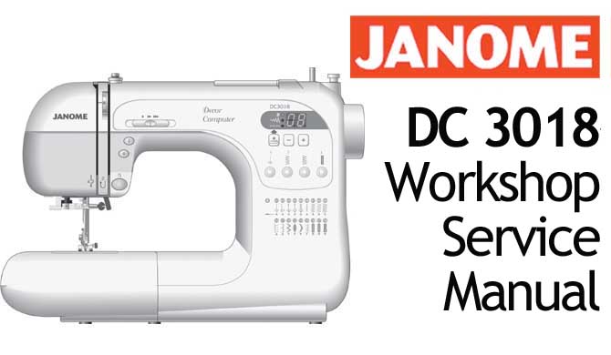 Janome Sewing Machine DC 3018 Workshop Service & Repair Manual